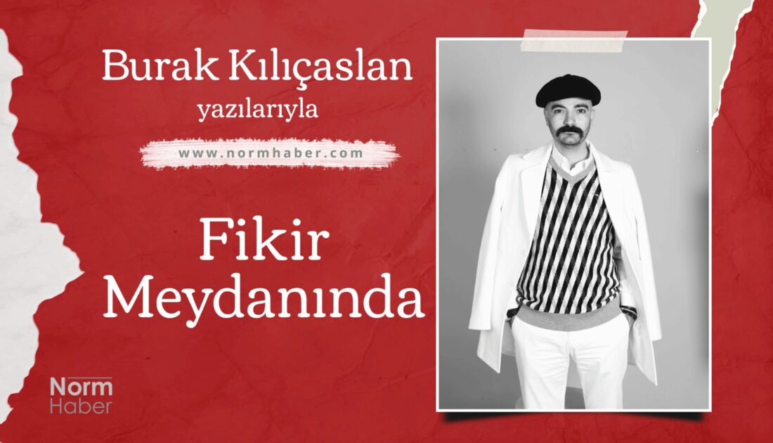 Burak Kılıçaslan yazılarıyla normhaber.com’da