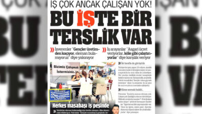 Türkiye Gazetesi’nden tartışma yaratan manşet: ‘İş çok işçi yok!’