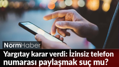 Yargıtay karar verdi: İzinsiz telefon numarası paylaşmak suç mu?