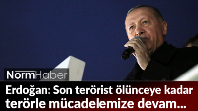 Erdoğan: Son terörist ölünceye kadar terörle mücadelemize devam