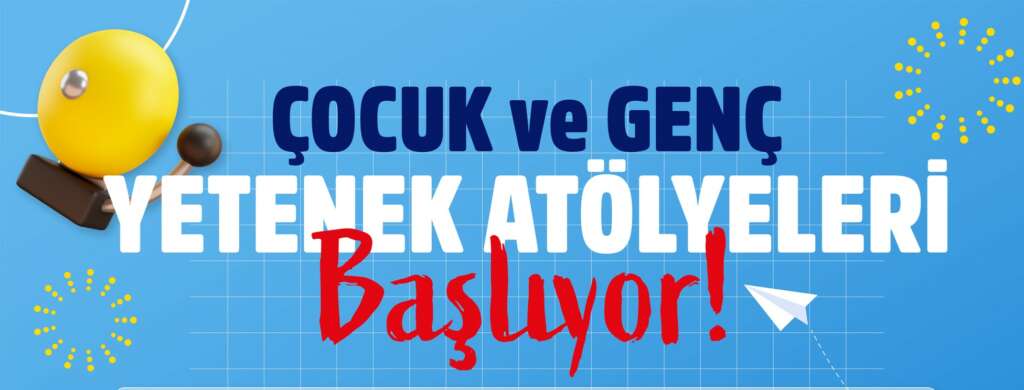 Çocuk ve Genç Yetenek Atölyeleri başlıyor